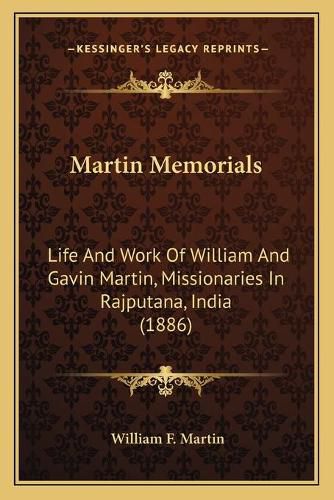 Cover image for Martin Memorials: Life and Work of William and Gavin Martin, Missionaries in Rajputana, India (1886)