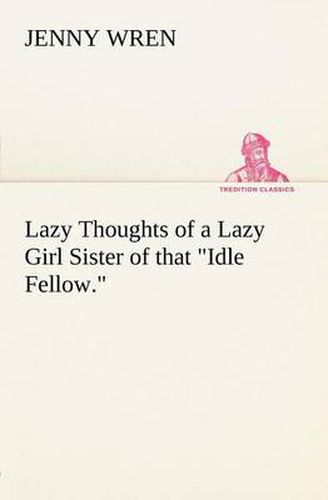 Cover image for Lazy Thoughts of a Lazy Girl Sister of that Idle Fellow.