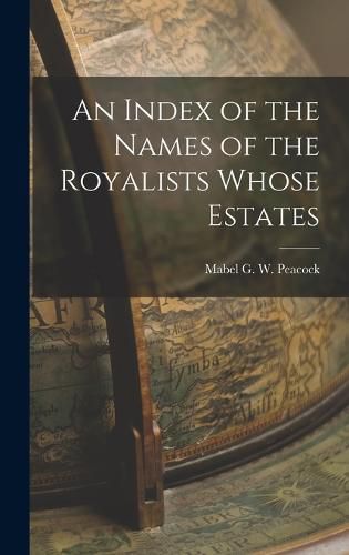 Cover image for An Index of the Names of the Royalists Whose Estates