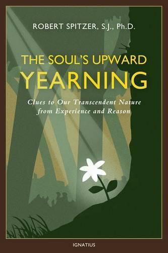 Cover image for The Soul's Upward Yearning: Clues to Our Transcendent Nature from Experience and Reason