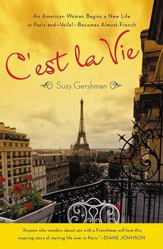 Cover image for C'est La Vie: An American Woman Begins a New Life in Paris and--Voila!--Becomes Almost French