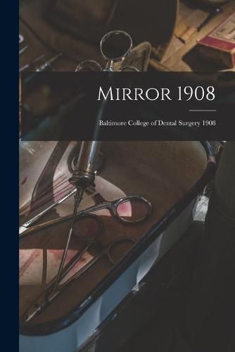 Cover image for Mirror 1908: Baltimore College of Dental Surgery 1908