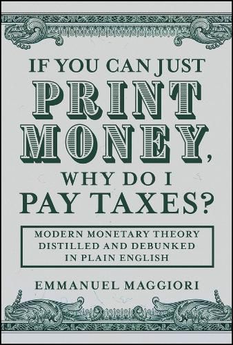 Cover image for If You Can Just Print Money, Why Do I Pay Taxes?