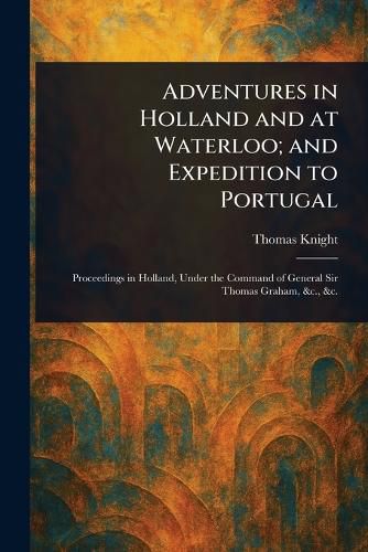 Cover image for Adventures in Holland and at Waterloo; and Expedition to Portugal