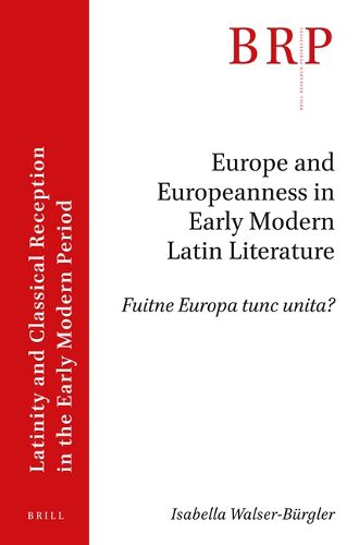 Cover image for Europe and Europeanness in Early Modern Latin Literature: Fuitne Europa tunc unita?