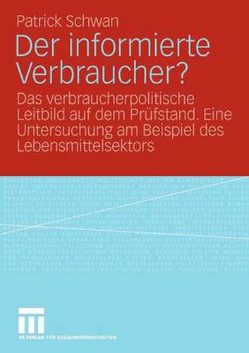 Cover image for Der Informierte Verbraucher?: Das Verbraucherpolitische Leitbild Auf Dem Prufstand. Eine Untersuchung Am Beispiel Des Lebensmittelsektors