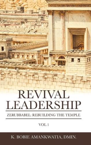 Cover image for Revival Leadership: Vol 1: Zerubbabel: Rebuilding the Temple