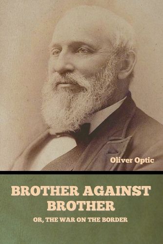 Cover image for Brother Against Brother; Or, The War on the Border