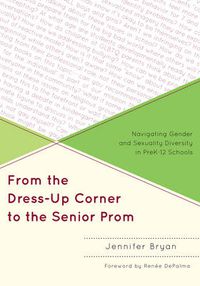 Cover image for From the Dress-Up Corner to the Senior Prom: Navigating Gender and Sexuality Diversity in PreK-12 Schools