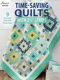 Cover image for Time-Saving Quilts with 2 1/2  Strips: 9 Easy Quilts Made with Precut Strips