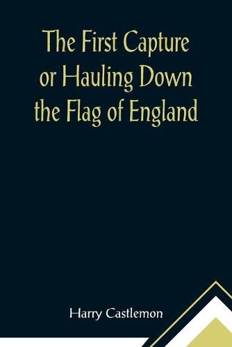 Cover image for The First Capture or Hauling Down the Flag of England