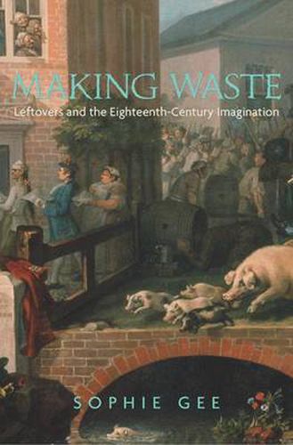 Cover image for Making Waste: Leftovers and the Eighteenth-Century Imagination