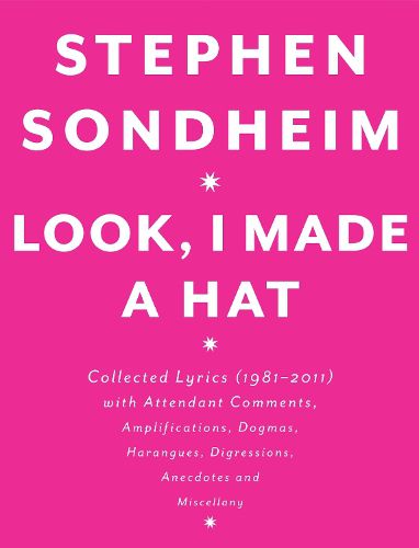 Cover image for Look, I Made a Hat: Collected Lyrics (1981-2011) with Attendant Comments, Amplifications, Dogmas, Harangues, Digressions, Anecdotes and Miscellany