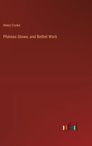 Cover image for Phineas Stowe, and Bethel Work