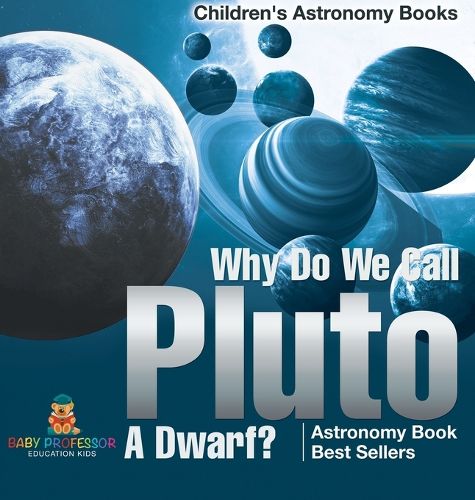 Cover image for Why Do We Call Pluto A Dwarf? Astronomy Book Best Sellers Children's Astronomy Books