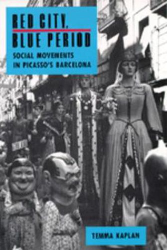 Cover image for Red City, Blue Period: Social Movements in Picasso's Barcelona