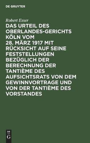 Das Urteil Des Oberlandesgerichts Koeln Vom 28. Marz 1917 Mit Rucksicht Auf Seine Feststellungen Bezuglich Der Berechnung Der Tantieme Des Aufsichtsrats Von Dem Gewinnvortrage Und Von Der Tantieme Des Vorstandes