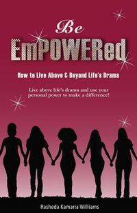 Cover image for Be Empowered: How to Live Above and Beyond Life's Drama