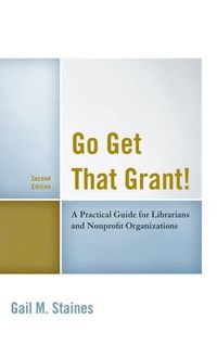 Cover image for Go Get That Grant!: A Practical Guide for Libraries and Nonprofit Organizations