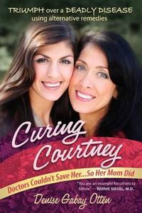 Cover image for Curing Courtney: Doctors Couldn't Save Her...So Her Mom Did