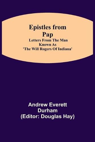 Epistles from Pap: Letters from the man known as 'The Will Rogers of Indiana