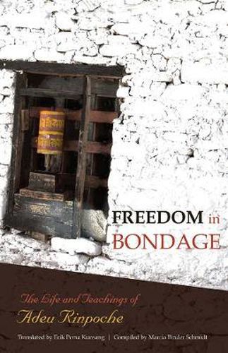 Freedom In Bondage: The Life and Teachings of Adeu Rinpoche