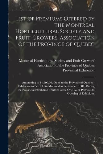 Cover image for List of Premiums Offered by the Montreal Horticultural Society and Fruit-Growers' Association of the Province of Quebec [microform]