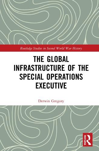 Cover image for The Global Infrastructure of the Special Operations Executive