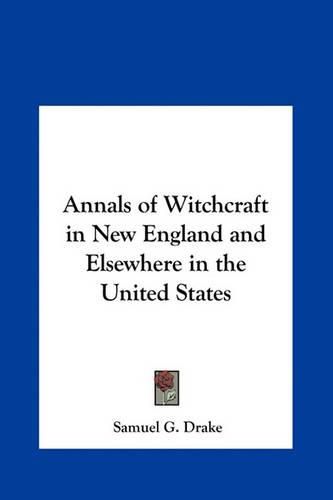 Annals of Witchcraft in New England and Elsewhere in the United States