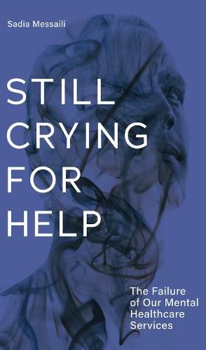 Cover image for Still Crying for Help: The Failure of our Mental Health Services