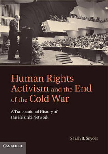 Cover image for Human Rights Activism and the End of the Cold War: A Transnational History of the Helsinki Network