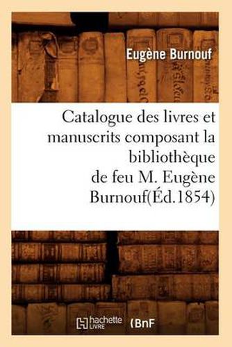 Catalogue Des Livres Et Manuscrits Composant La Bibliotheque de Feu M. Eugene Burnouf(ed.1854)