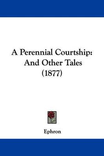 Cover image for A Perennial Courtship: And Other Tales (1877)