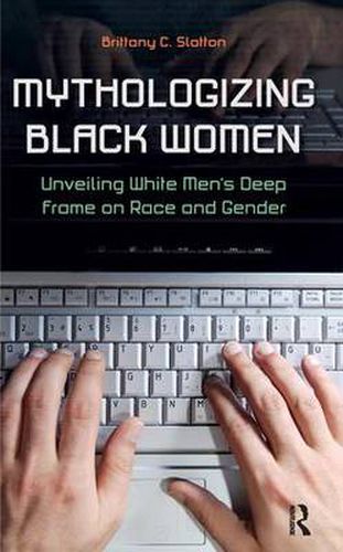 Cover image for Mythologizing Black Women: Unveiling White Men's Racist and Sexist Deep Frame