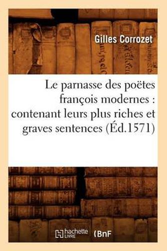 Le Parnasse Des Poetes Francois Modernes: Contenant Leurs Plus Riches Et Graves Sentences (Ed.1571)