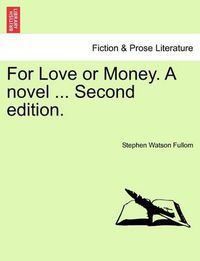 Cover image for For Love or Money. a Novel ... Second Edition.