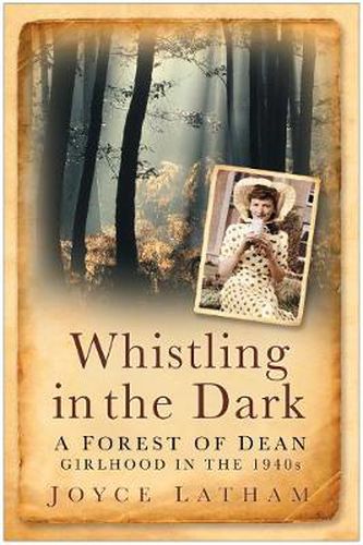 Cover image for Whistling in the Dark: A Forest of Dean Girlhood in the 1940s