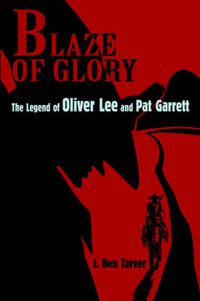 Cover image for Blaze Of Glory: The Legend of Oliver Lee and Pat Garrett