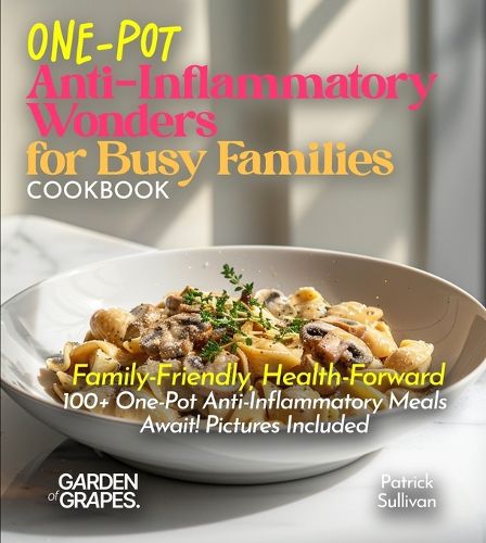 Cover image for One-Pot Anti-Inflammatory Wonders for Busy Families Cookbook