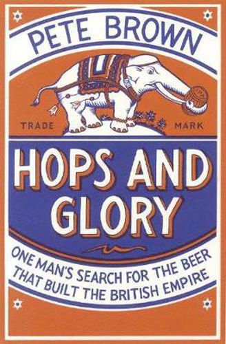 Cover image for Hops and Glory: One man's search for the beer that built the British Empire