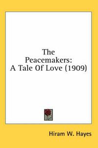 Cover image for The Peacemakers: A Tale of Love (1909)