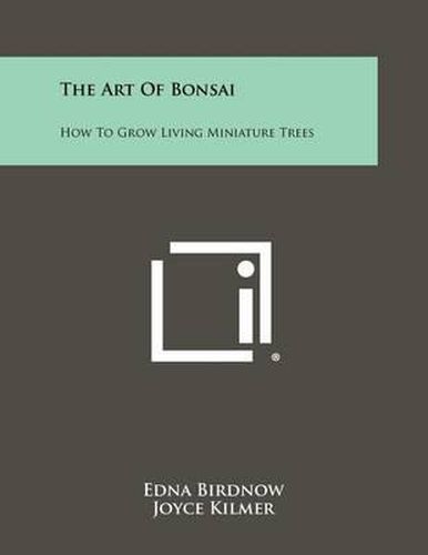 Cover image for The Art of Bonsai: How to Grow Living Miniature Trees