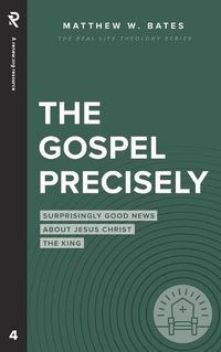 Cover image for The Gospel Precisely: Surprisingly Good News About Jesus Christ the King