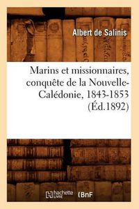 Cover image for Marins Et Missionnaires, Conquete de la Nouvelle-Caledonie, 1843-1853 (Ed.1892)