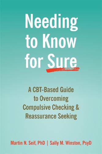 Cover image for Needing to Know for Sure: A CBT-Based Guide to Overcoming Compulsive Checking and Reassurance Seeking