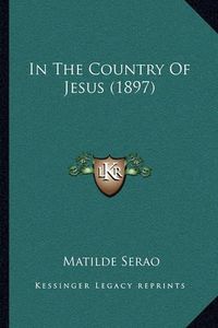 Cover image for In the Country of Jesus (1897)