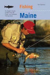 Cover image for Fishing Maine: An Angler's Guide To More Than 80 Fresh- And Saltwater Fishing Spots