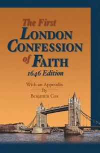 Cover image for The First London Confession of Faith, 1646 Edition: With an Appendix by Benjamin Cox