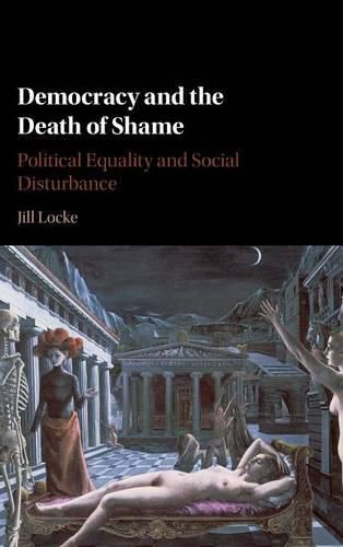 Cover image for Democracy and the Death of Shame: Political Equality and Social Disturbance