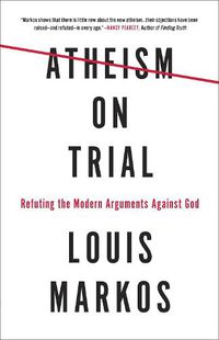 Cover image for Atheism on Trial: Refuting the Modern Arguments Against God